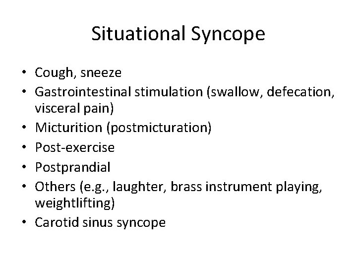 Situational Syncope • Cough, sneeze • Gastrointestinal stimulation (swallow, defecation, visceral pain) • Micturition