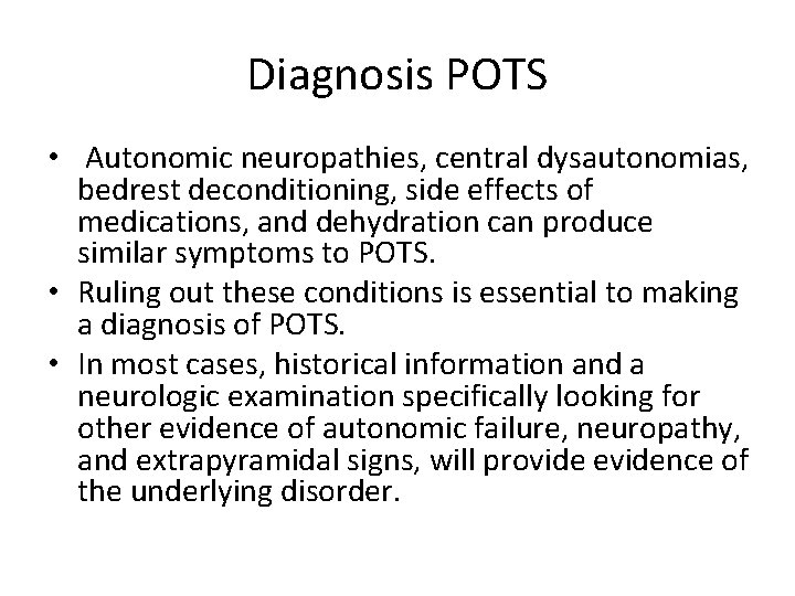 Diagnosis POTS • Autonomic neuropathies, central dysautonomias, bedrest deconditioning, side effects of medications, and