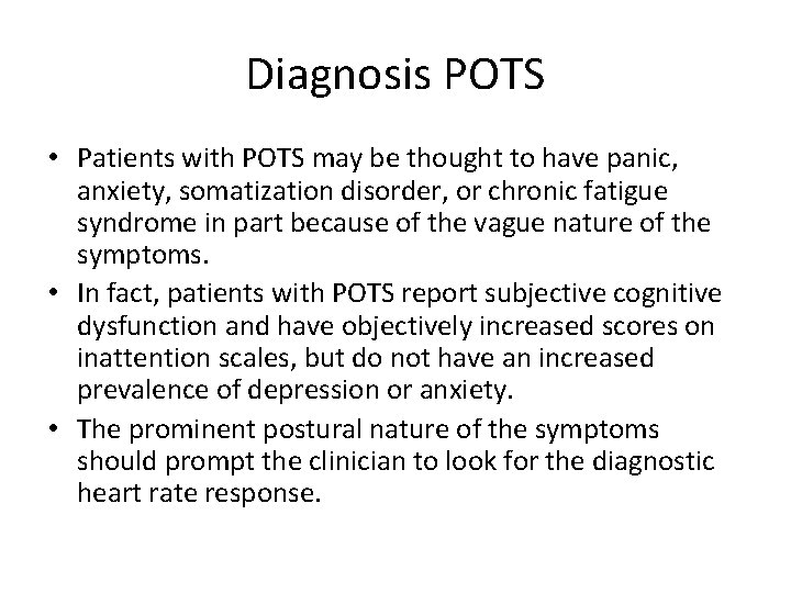 Diagnosis POTS • Patients with POTS may be thought to have panic, anxiety, somatization