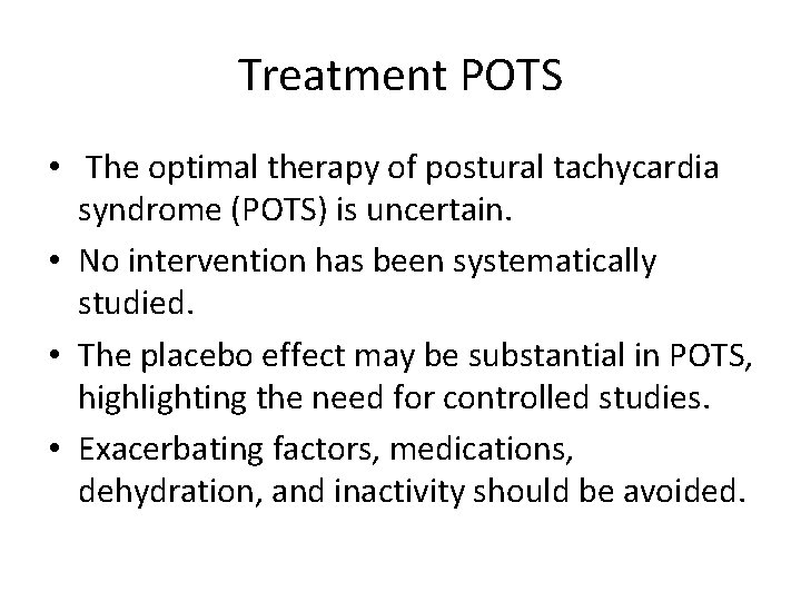 Treatment POTS • The optimal therapy of postural tachycardia syndrome (POTS) is uncertain. •