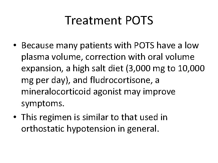 Treatment POTS • Because many patients with POTS have a low plasma volume, correction