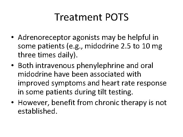 Treatment POTS • Adrenoreceptor agonists may be helpful in some patients (e. g. ,