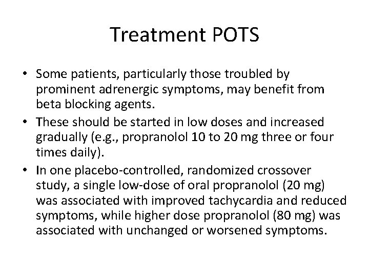 Treatment POTS • Some patients, particularly those troubled by prominent adrenergic symptoms, may benefit