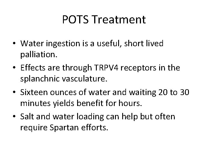 POTS Treatment • Water ingestion is a useful, short lived palliation. • Effects are