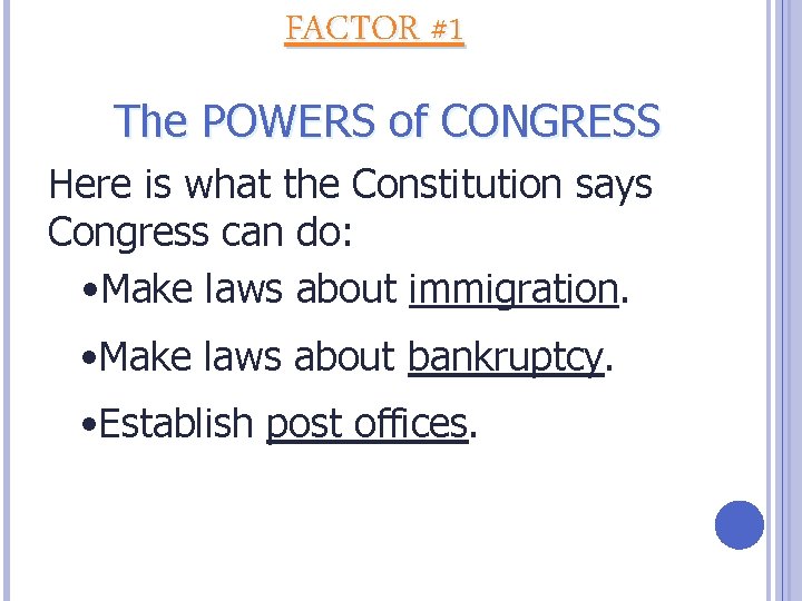 FACTOR #1 The POWERS of CONGRESS Here is what the Constitution says Congress can