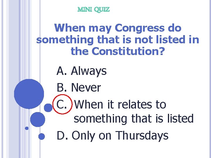 MINI QUIZ When may Congress do something that is not listed in the Constitution?