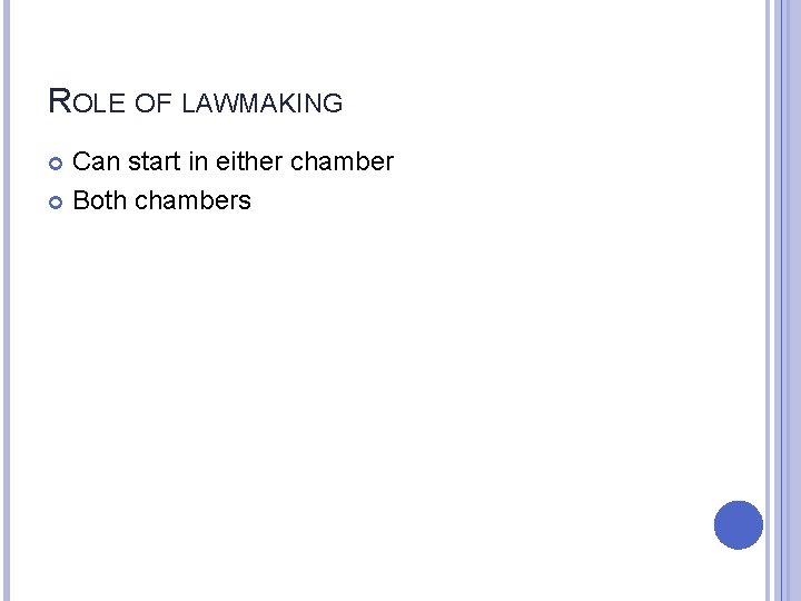 ROLE OF LAWMAKING Can start in either chamber Both chambers 