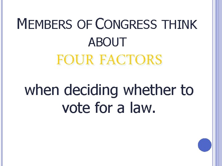 MEMBERS OF CONGRESS THINK ABOUT FOUR FACTORS when deciding whether to vote for a