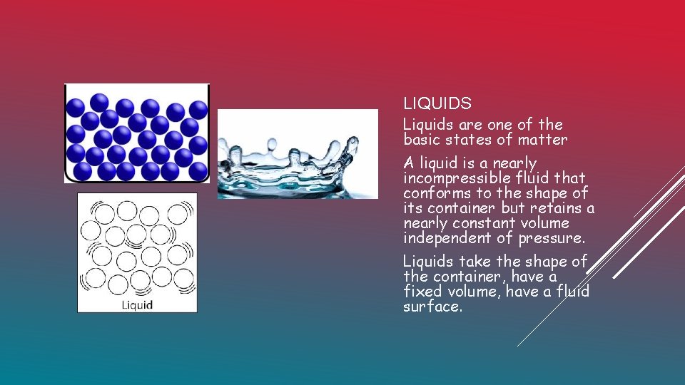 LIQUIDS Liquids are one of the basic states of matter A liquid is a