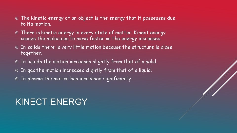  The kinetic energy of an object is the energy that it possesses due
