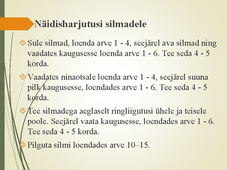 Näidisharjutusi silmadele Sule silmad, loenda arve 1 - 4, seejärel ava silmad ning vaadates Näidisharjutusi silmadele Sule silmad, loenda arve 1 - 4, seejärel ava silmad ning vaadates