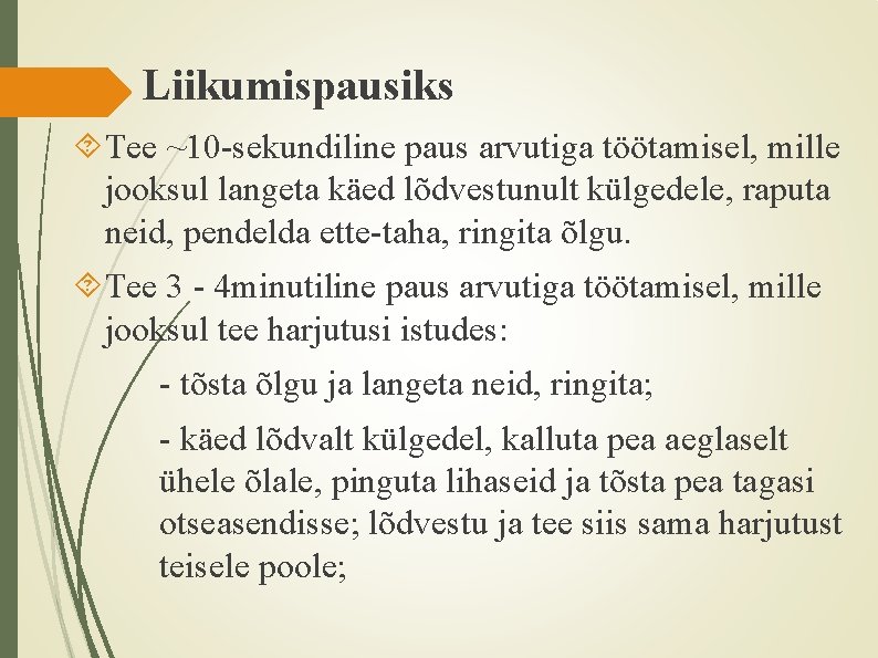 Liikumispausiks Tee ~10 -sekundiline paus arvutiga töötamisel, mille jooksul langeta käed lõdvestunult külgedele, raputa