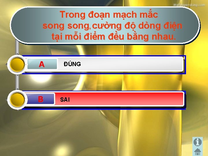 Trong đoạn mạch mắc song, cường độ dòng điện tại mỗi điểm đều bằng