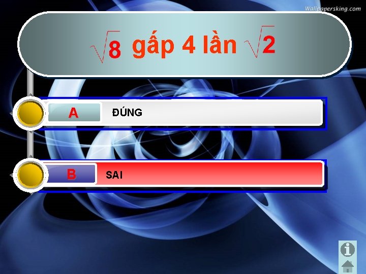 gấp 4 lần A B B ĐÚNG SAI 