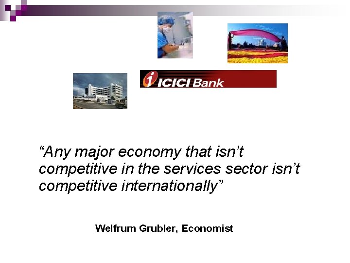 “Any major economy that isn’t competitive in the services sector isn’t competitive internationally” Welfrum