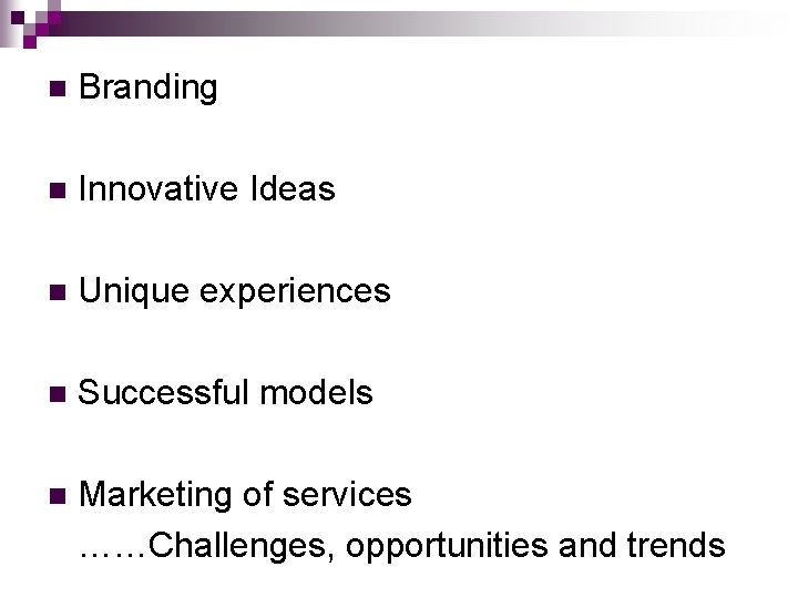n Branding n Innovative Ideas n Unique experiences n Successful models n Marketing of