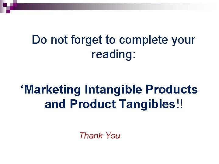 Do not forget to complete your reading: ‘Marketing Intangible Products and Product Tangibles!! Thank