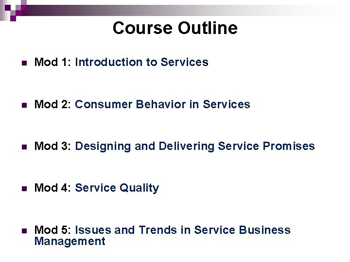 Course Outline n Mod 1: Introduction to Services n Mod 2: Consumer Behavior in