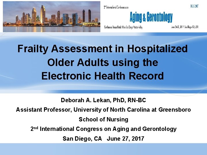 Frailty Assessment in Hospitalized Older Adults using the Electronic Health Record Deborah A. Lekan,