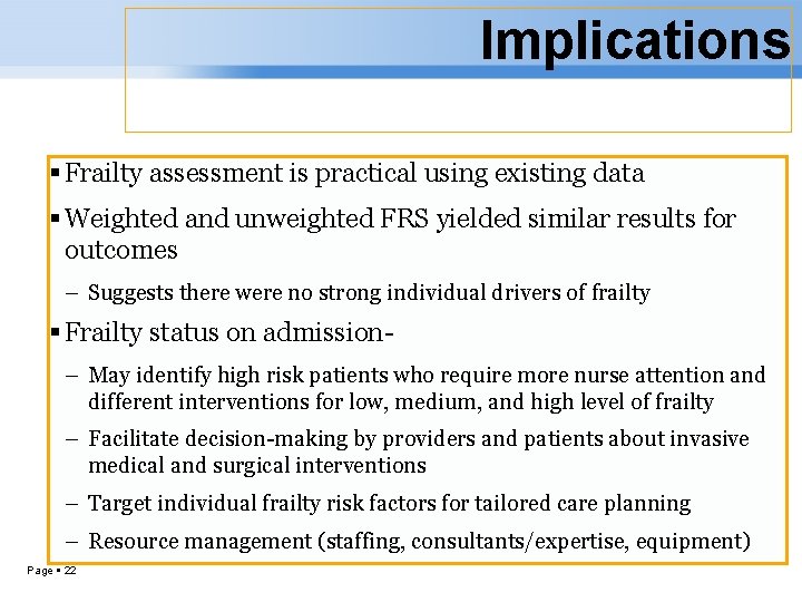 Implications Frailty assessment is practical using existing data Weighted and unweighted FRS yielded similar