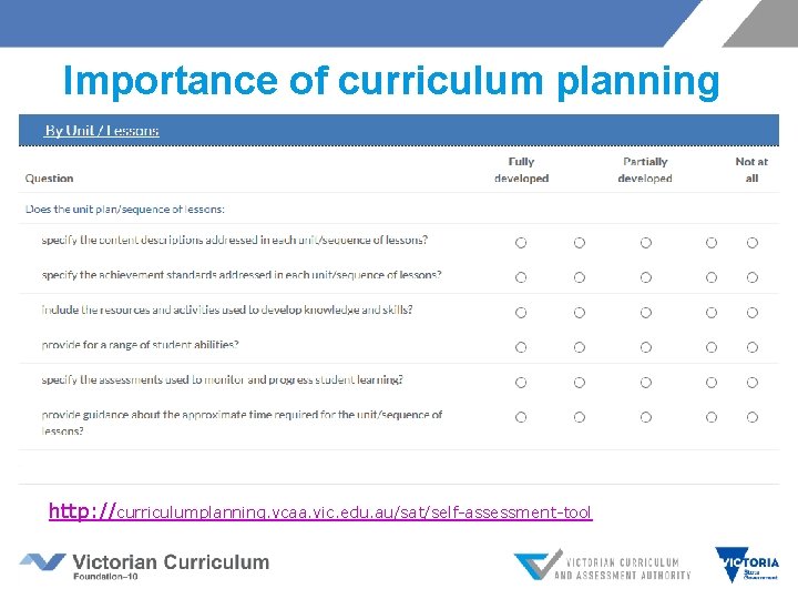 Importance of curriculum planning http: //curriculumplanning. vcaa. vic. edu. au/sat/self-assessment-tool 