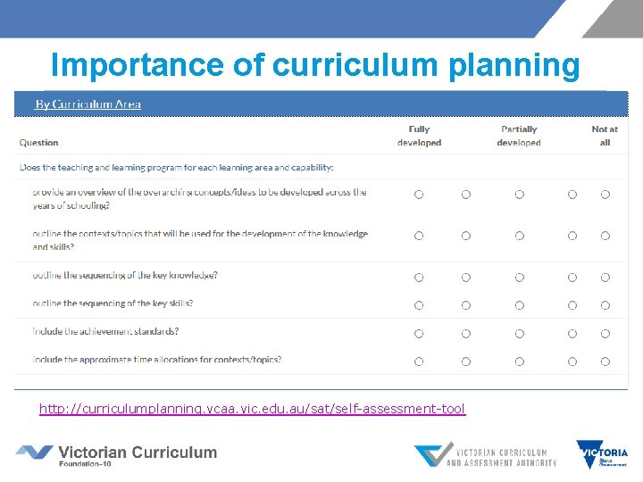 Importance of curriculum planning http: //curriculumplanning. vcaa. vic. edu. au/sat/self-assessment-tool 