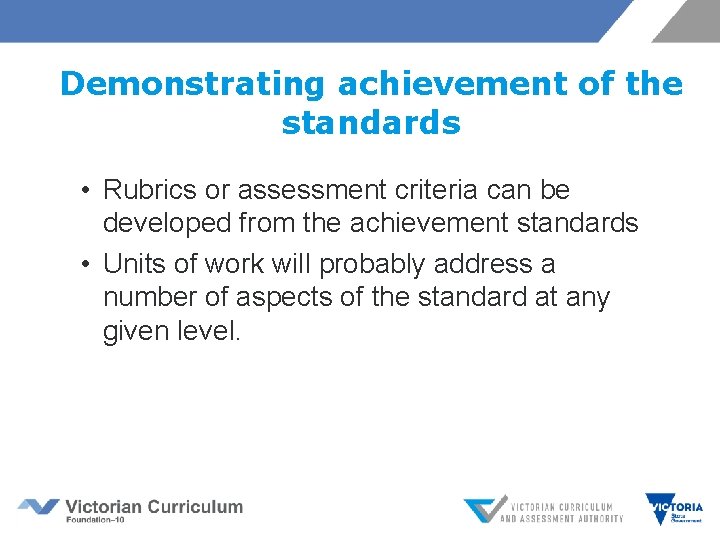 Demonstrating achievement of the standards • Rubrics or assessment criteria can be developed from