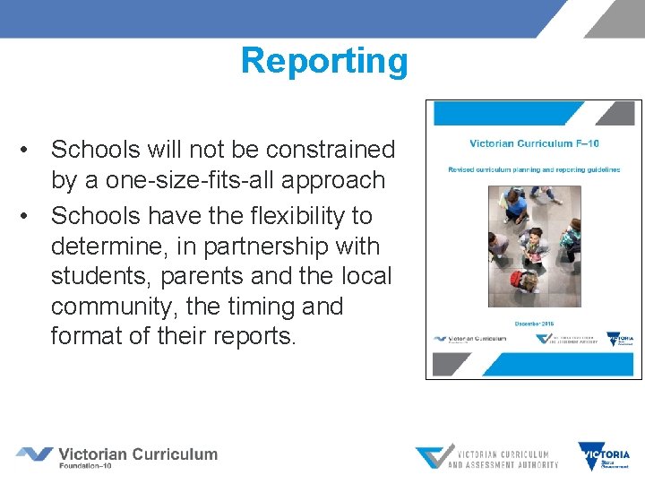 Reporting • Schools will not be constrained by a one-size-fits-all approach • Schools have