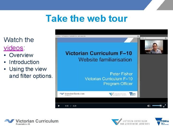 Take the web tour Watch the videos: • Overview • Introduction • Using the