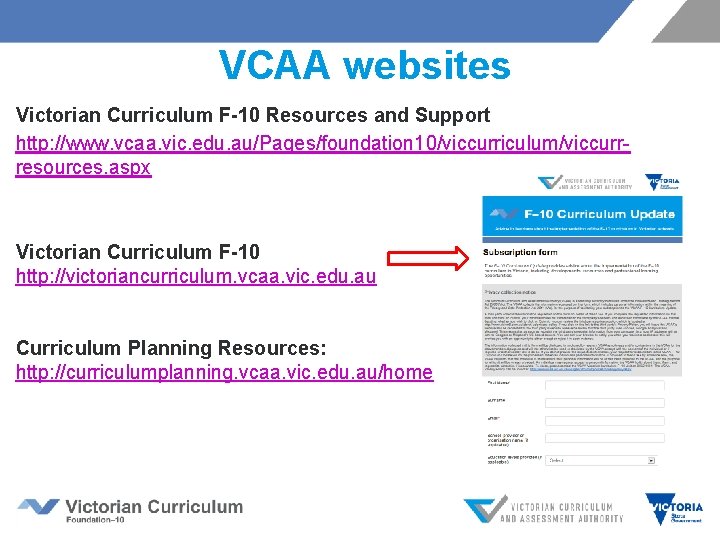 VCAA websites Victorian Curriculum F-10 Resources and Support http: //www. vcaa. vic. edu. au/Pages/foundation