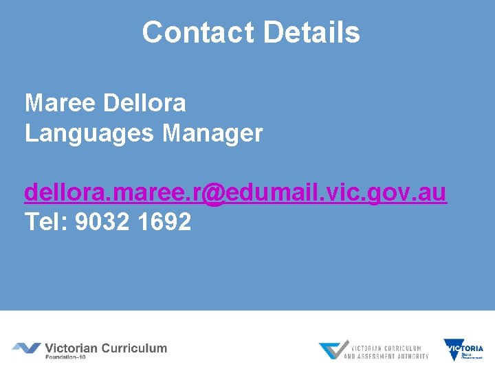 Contact Details Maree Dellora Languages Manager dellora. maree. r@edumail. vic. gov. au Tel: 9032