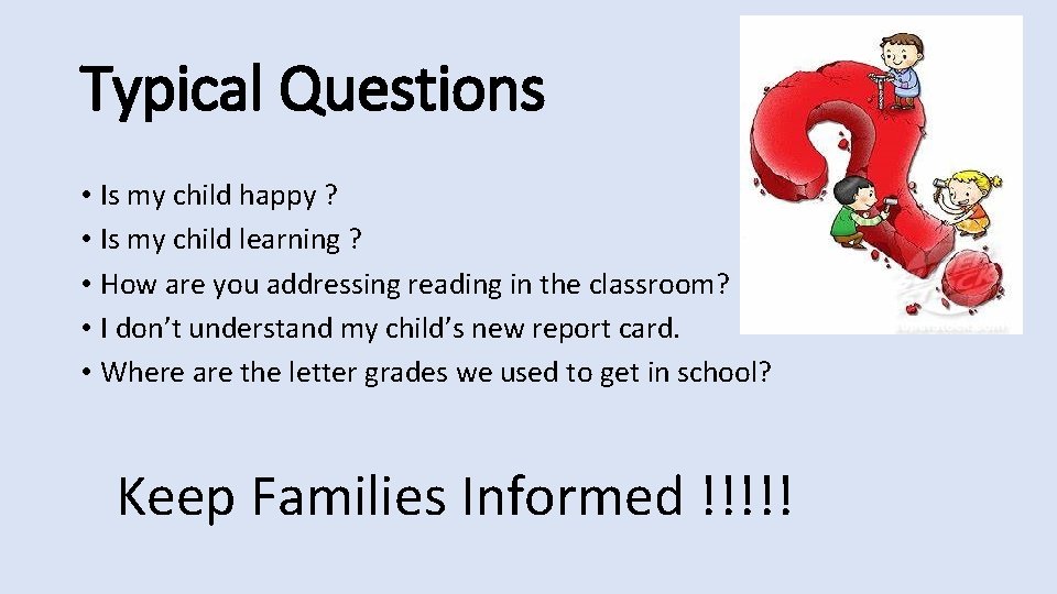 Typical Questions • Is my child happy ? • Is my child learning ? Typical Questions • Is my child happy ? • Is my child learning ?