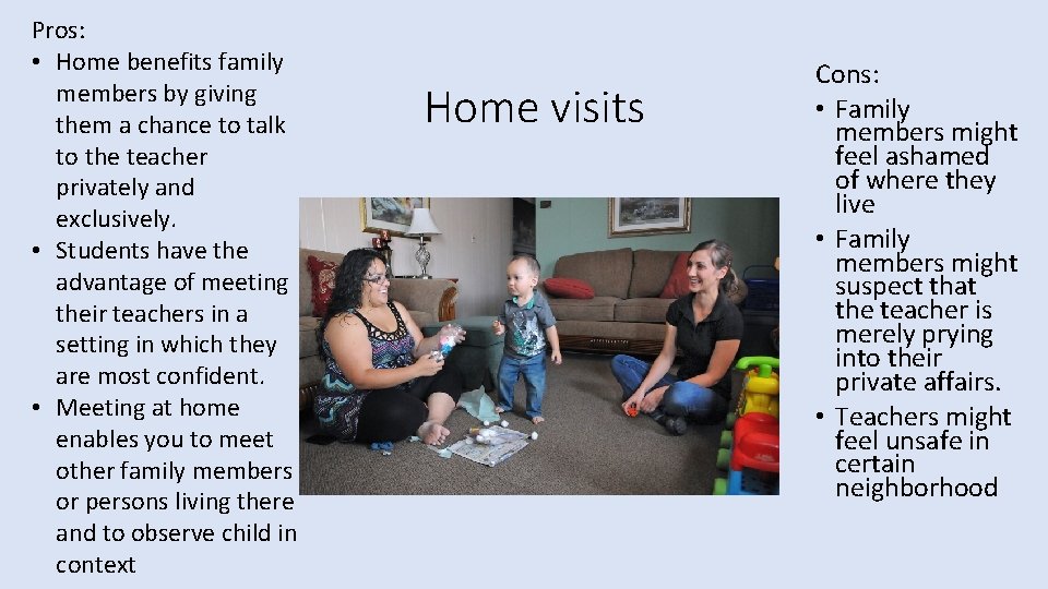 Pros: • Home benefits family members by giving them a chance to talk to Pros: • Home benefits family members by giving them a chance to talk to