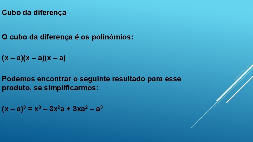 Cubo da diferença O cubo da diferença é os polinômios: (x – a)(x –