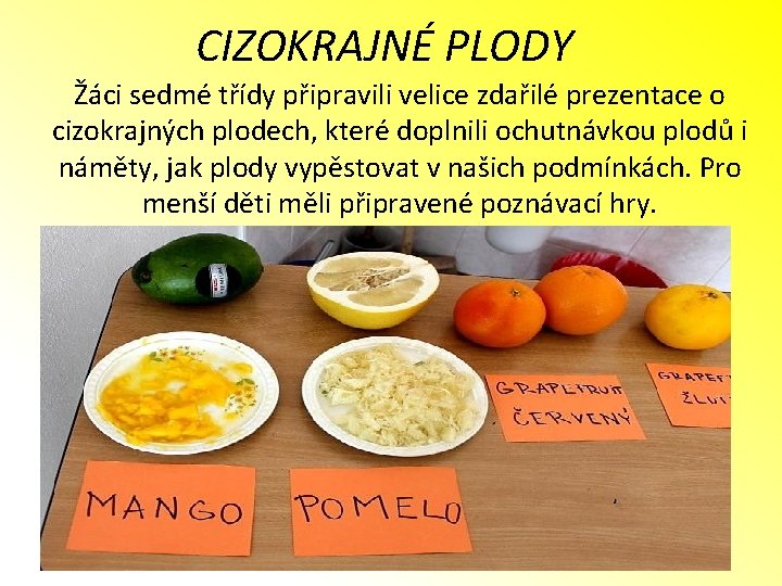 CIZOKRAJNÉ PLODY Žáci sedmé třídy připravili velice zdařilé prezentace o cizokrajných plodech, které doplnili