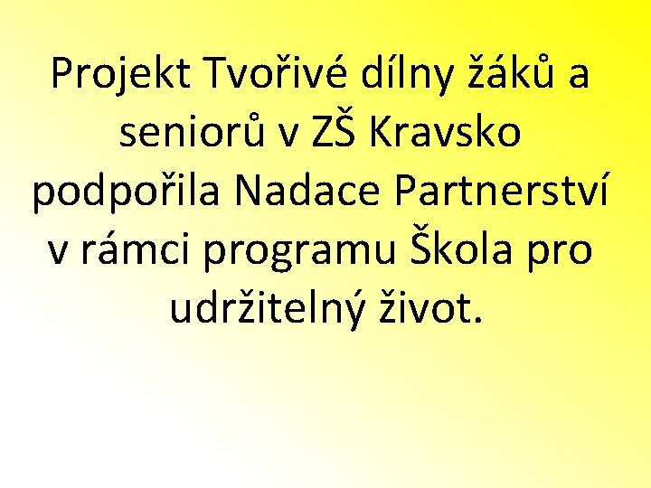 Projekt Tvořivé dílny žáků a seniorů v ZŠ Kravsko podpořila Nadace Partnerství v rámci