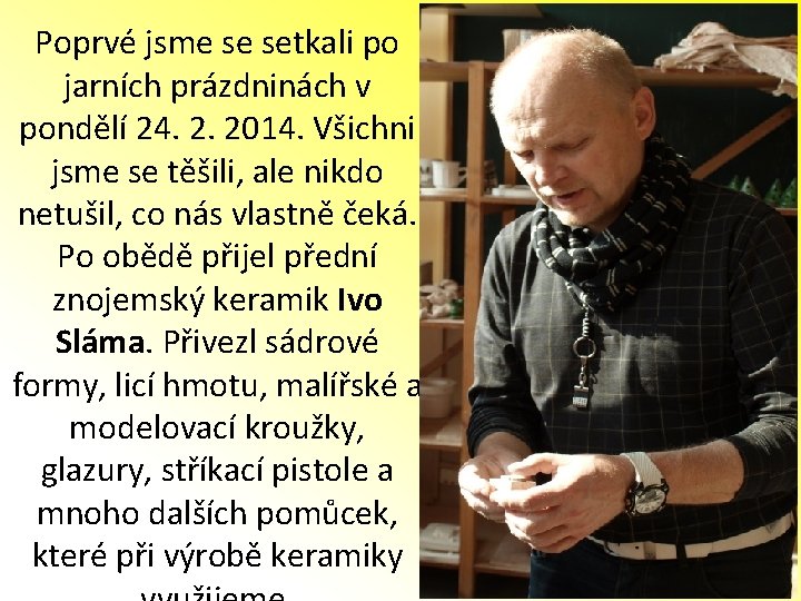 Poprvé jsme se setkali po jarních prázdninách v pondělí 24. 2. 2014. Všichni jsme