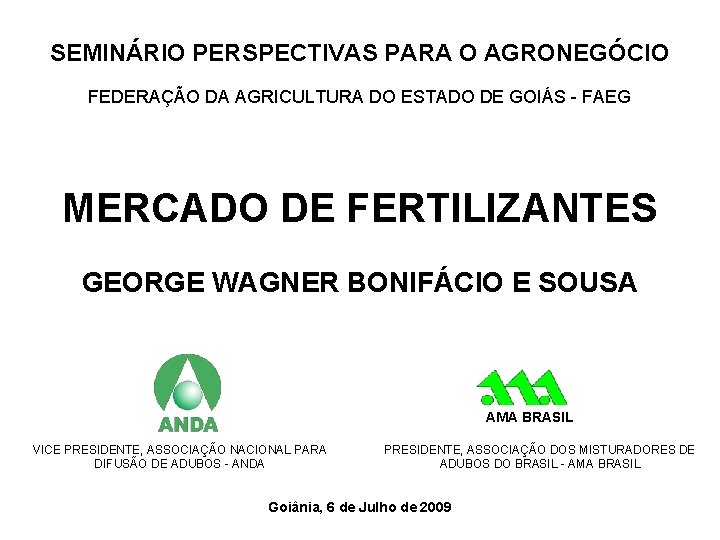 SEMINÁRIO PERSPECTIVAS PARA O AGRONEGÓCIO AMA BRASIL FEDERAÇÃO DA AGRICULTURA DO ESTADO DE GOIÁS