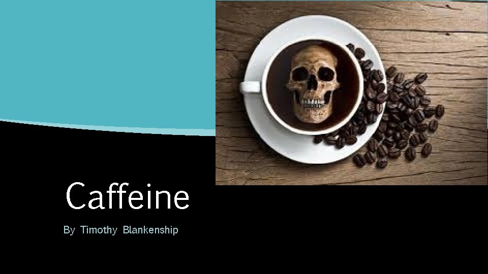 Caffeine By Timothy Blankenship 