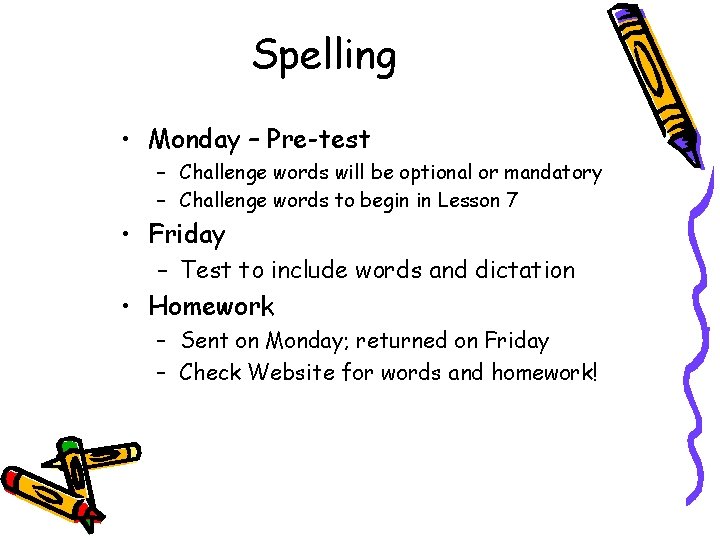 Spelling • Monday – Pre-test – Challenge words will be optional or mandatory – Spelling • Monday – Pre-test – Challenge words will be optional or mandatory –