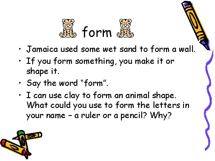 form • Jamaica used some wet sand to form a wall. • If you form • Jamaica used some wet sand to form a wall. • If you