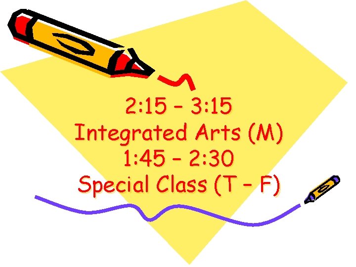 2: 15 – 3: 15 Integrated Arts (M) 1: 45 – 2: 30 Special 2: 15 – 3: 15 Integrated Arts (M) 1: 45 – 2: 30 Special