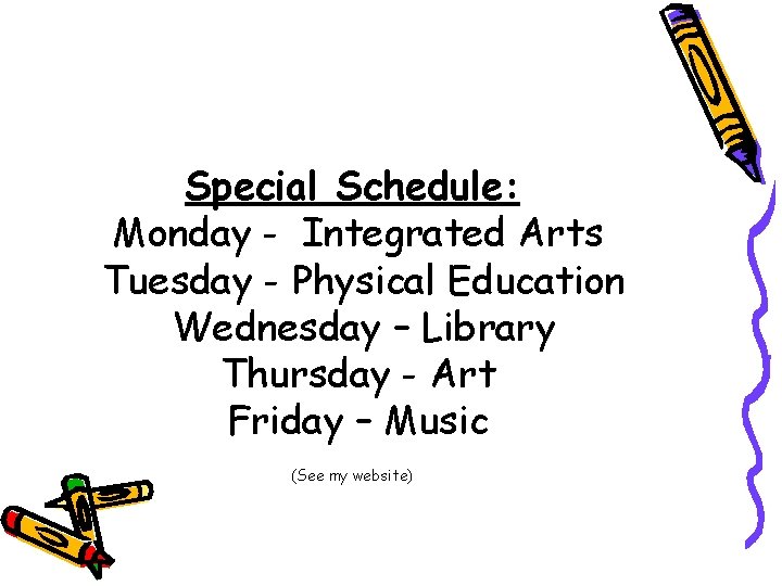 Special Schedule: Monday - Integrated Arts Tuesday - Physical Education Wednesday – Library Thursday Special Schedule: Monday - Integrated Arts Tuesday - Physical Education Wednesday – Library Thursday