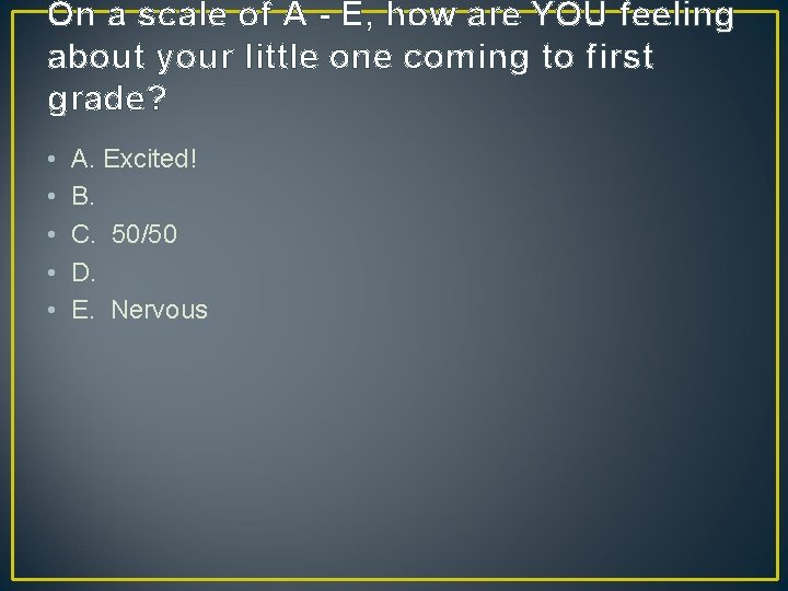 On a scale of A - E, how are YOU feeling about your little On a scale of A - E, how are YOU feeling about your little