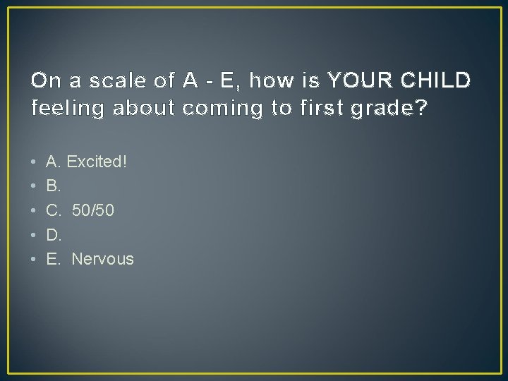 On a scale of A - E, how is YOUR CHILD feeling about coming On a scale of A - E, how is YOUR CHILD feeling about coming