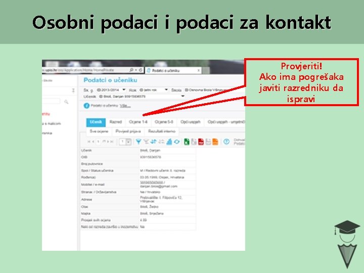 Osobni podaci za kontakt Provjeriti! Ako ima pogrešaka javiti razredniku da ispravi 