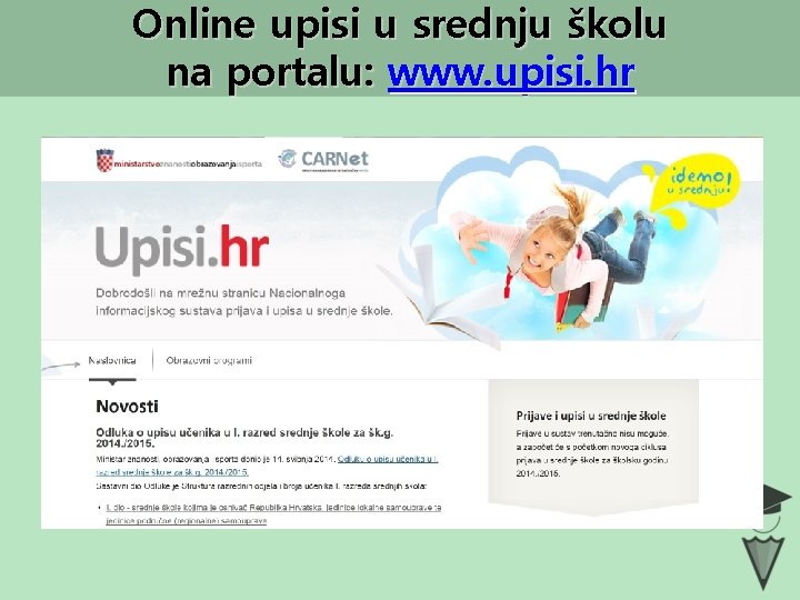 Online upisi u srednju školu na portalu: www. upisi. hr 