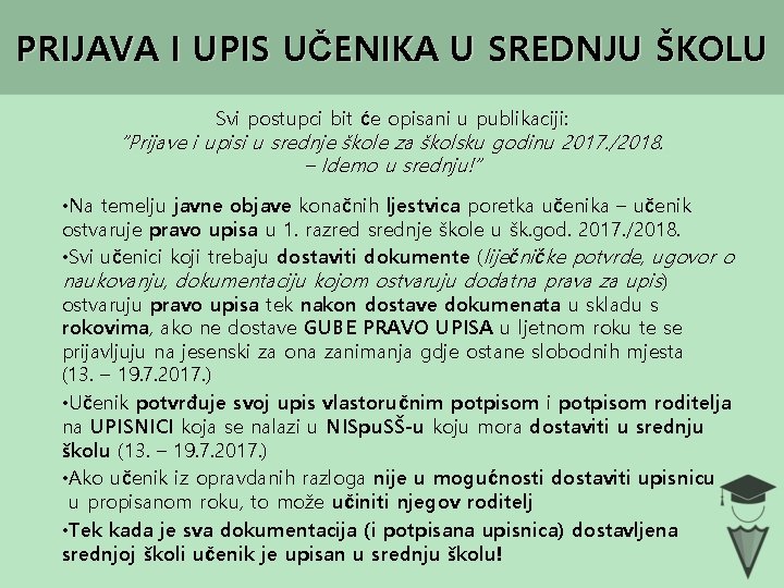 PRIJAVA I UPIS UČENIKA U SREDNJU ŠKOLU Svi postupci bit će opisani u publikaciji: