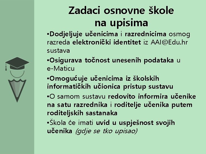 Zadaci osnovne škole na upisima • Dodjeljuje učenicima i razrednicima osmog razreda elektronički identitet