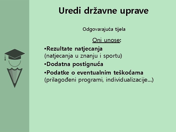 Uredi državne uprave Odgovarajuća tijela Oni unose: • Rezultate natjecanja (natjecanja u znanju i